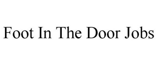 FOOT IN THE DOOR JOBS