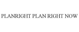 PLANRIGHT PLAN RIGHT NOW