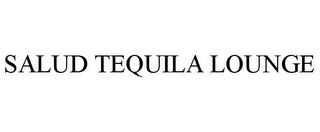 SALUD TEQUILA LOUNGE