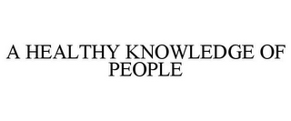 A HEALTHY KNOWLEDGE OF PEOPLE