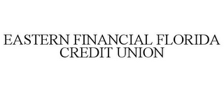 EASTERN FINANCIAL FLORIDA CREDIT UNION