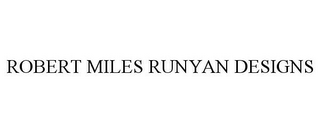 ROBERT MILES RUNYAN DESIGNS