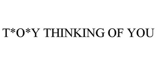 T*O*Y THINKING OF YOU