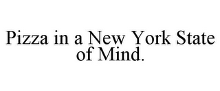 PIZZA IN A NEW YORK STATE OF MIND.