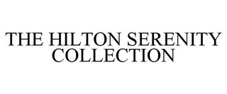 THE HILTON SERENITY COLLECTION