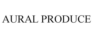 AURAL PRODUCE