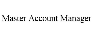 MASTER ACCOUNT MANAGER