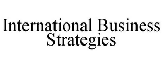 INTERNATIONAL BUSINESS STRATEGIES
