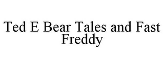 TED E BEAR TALES AND FAST FREDDY