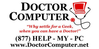 DOCTOR COMPUTER "WHY SETTLE FOR A GEEK, WHEN YOU CAN HAVE A DOCTOR!" (877) HELP - MY - PC WWW.DOCTORCOMPUTER.NET