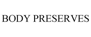 BODY PRESERVES