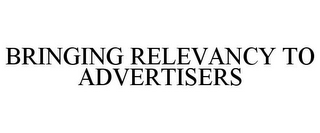 BRINGING RELEVANCY TO ADVERTISERS