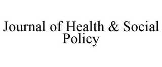 JOURNAL OF HEALTH & SOCIAL POLICY