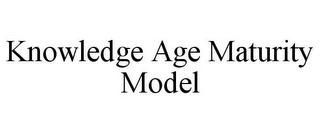 KNOWLEDGE AGE MATURITY MODEL