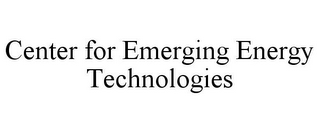 CENTER FOR EMERGING ENERGY TECHNOLOGIES