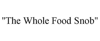 "THE WHOLE FOOD SNOB"