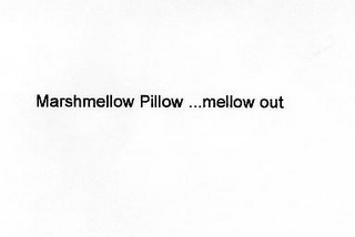 MARSHMELLOW PILLOW ...MELLOW OUT