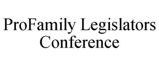 PROFAMILY LEGISLATORS CONFERENCE