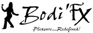 BODI 'FX PLEASURE.....REDEFINED!