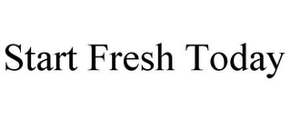 START FRESH TODAY