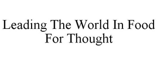 LEADING THE WORLD IN FOOD FOR THOUGHT