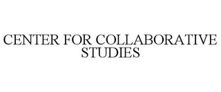 CENTER FOR COLLABORATIVE STUDIES