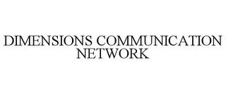 DIMENSIONS COMMUNICATION NETWORK