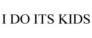 I DO ITS KIDS