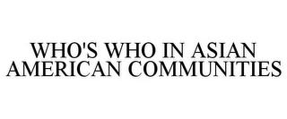 WHO'S WHO IN ASIAN AMERICAN COMMUNITIES