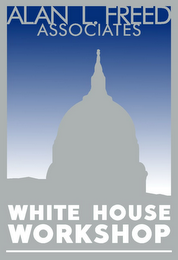 ALAN L. FREED ASSOCIATES WHITE HOUSE WORKSHOP