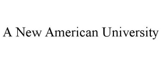 A NEW AMERICAN UNIVERSITY