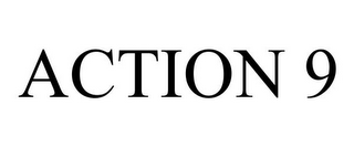 ACTION 9