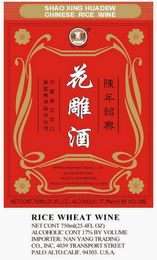 SHAO XING HUADEW CHINESE RICE WINE RICE WHEAT WINE NET CONT 750ML(25.4FL OZ) ALCOHOLIC CONT 17% BY VOLUME IMPORTER: NAN YANG TRADING CO., INC. 4039 TRANSPORT STREET PALO ALTO.CALIF. 94303. U.S.A.