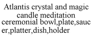 ATLANTIS CRYSTAL AND MAGIC CANDLE MEDITATION CEREMONIAL BOWL PLATE, SAUCER, PLATTER, DISH, HOLDER