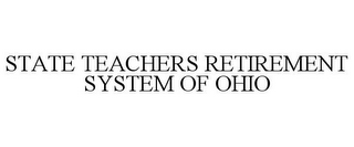 STATE TEACHERS RETIREMENT SYSTEM OF OHIO