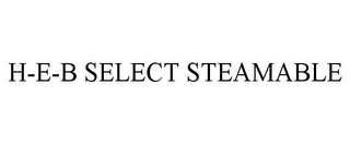 H-E-B SELECT STEAMABLE