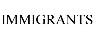 IMMIGRANTS