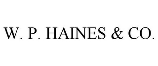 W. P. HAINES & CO.