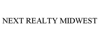 NEXT REALTY MIDWEST