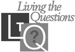 LIVING THE QUESTIONS LTQ?