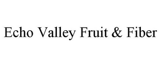 ECHO VALLEY FRUIT & FIBER