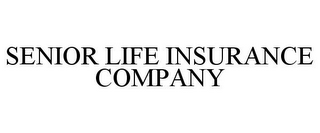 SENIOR LIFE INSURANCE COMPANY