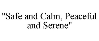 "SAFE AND CALM, PEACEFUL AND SERENE"