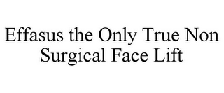 EFFASUS THE ONLY TRUE NON SURGICAL FACE LIFT