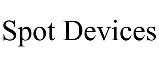 SPOT DEVICES