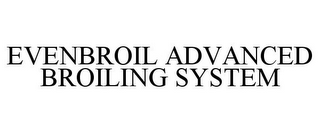 EVENBROIL ADVANCED BROILING SYSTEM