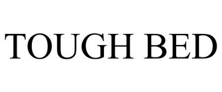 TOUGH BED