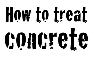 HOW TO TREAT CONCRETE