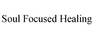 SOUL FOCUSED HEALING