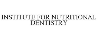 INSTITUTE FOR NUTRITIONAL DENTISTRY